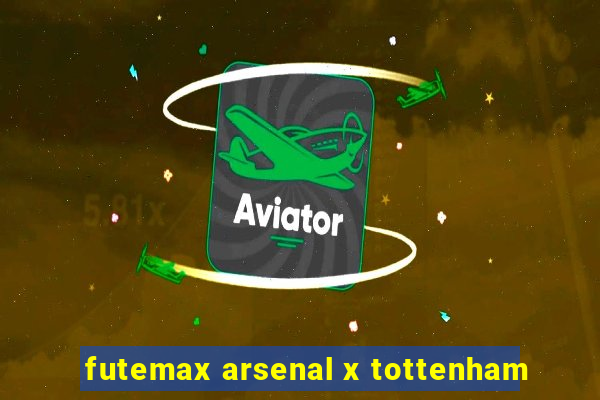 futemax arsenal x tottenham